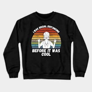 I Was Social Distancing Before It Was Cool Crewneck Sweatshirt